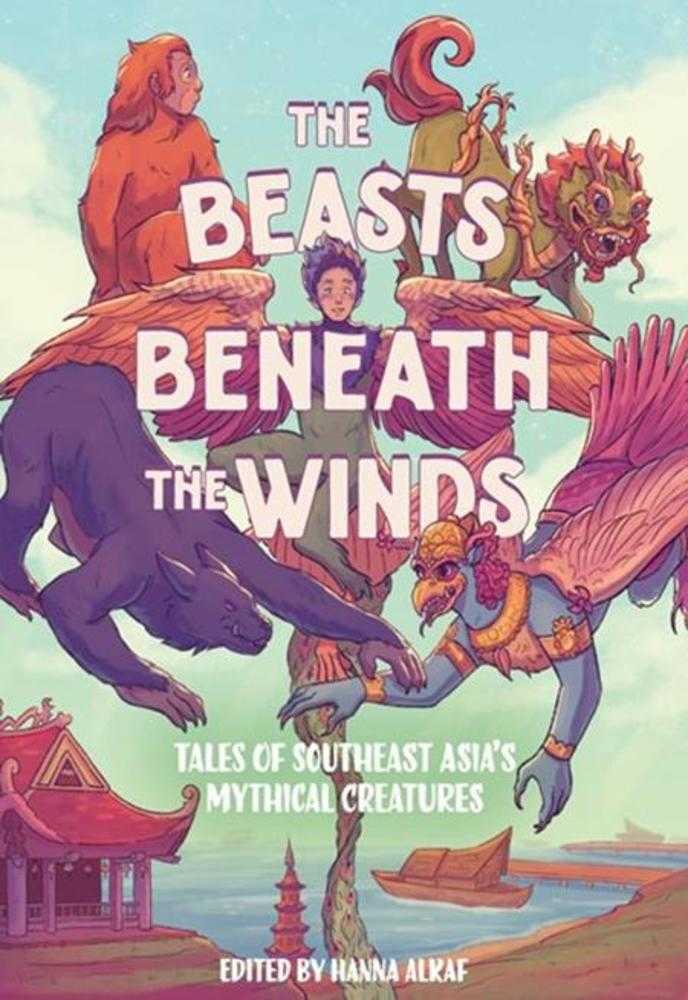 Beasts Beneath The Winds Hardcover Tales Of Southeast Asias Mythical Creatures