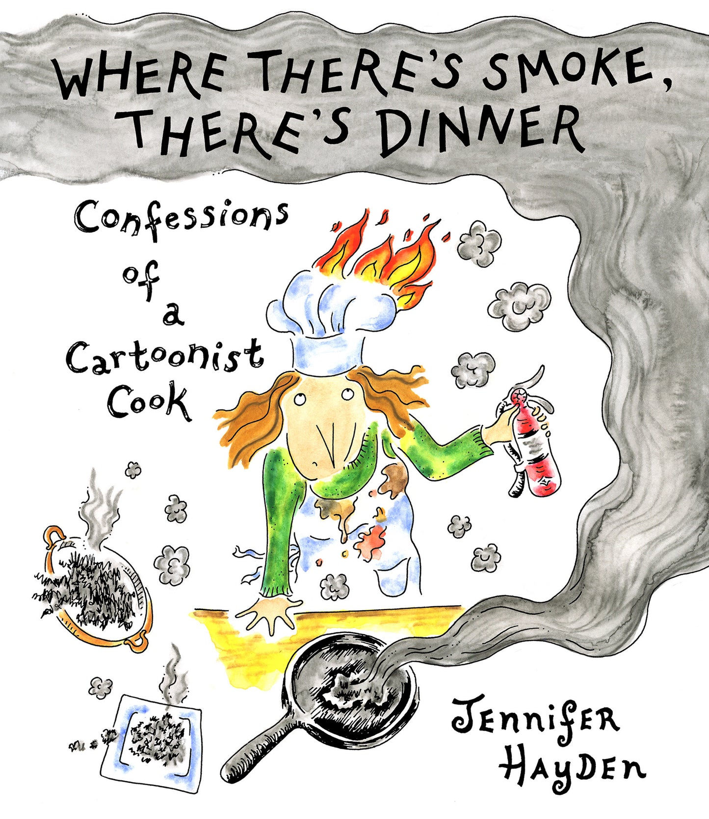 Where There's Smoke, There's Dinner: Confessions Of A Cartoonist Cook