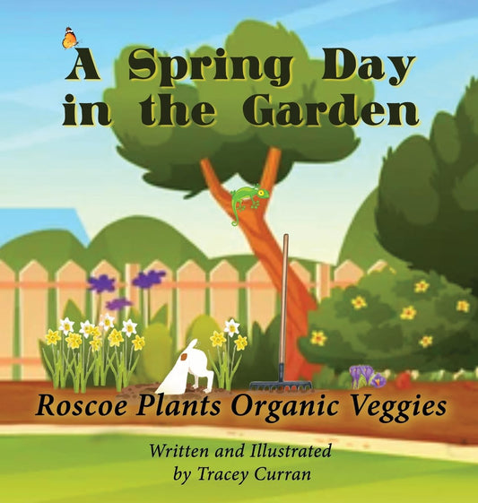 A Spring Day in the Garden: Roscoe Plants Organic Veggies (The Amazing Adventures of Resilient Roscoe)