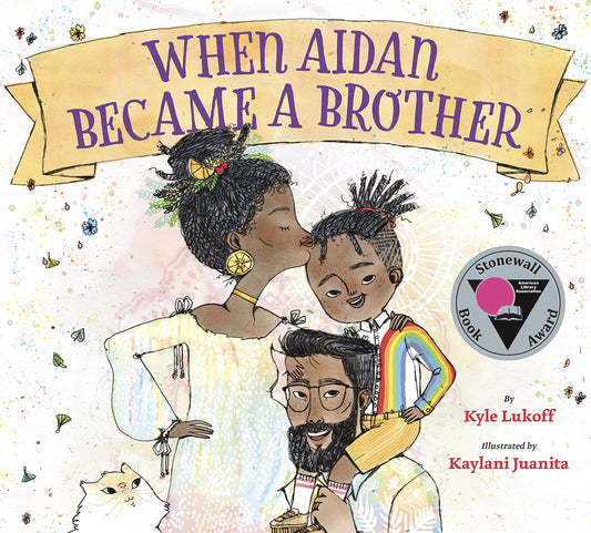 When Aidan Became A Brother by by Kyle Lukoff (Author), Kaylani Juanita (Illustrator)