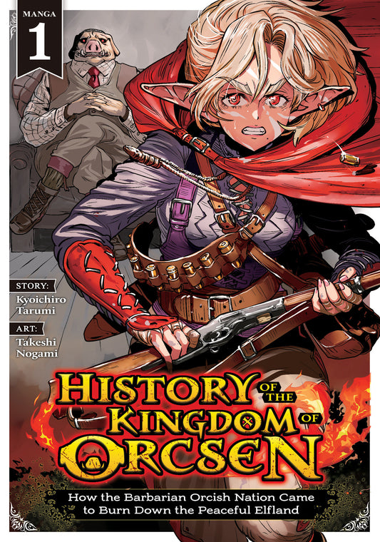 History Of The Kingdom Of Orcsen: How The Barbarian Orcish Nation Came To Burn Down The Peaceful Elfland (Manga) Volume. 1